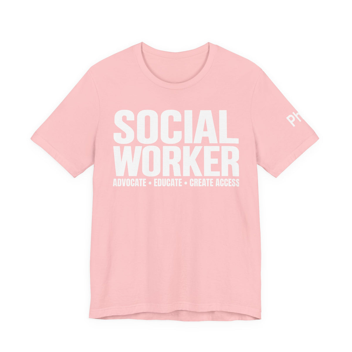 Social Worker: Advocate • Educate • Create Access Tee