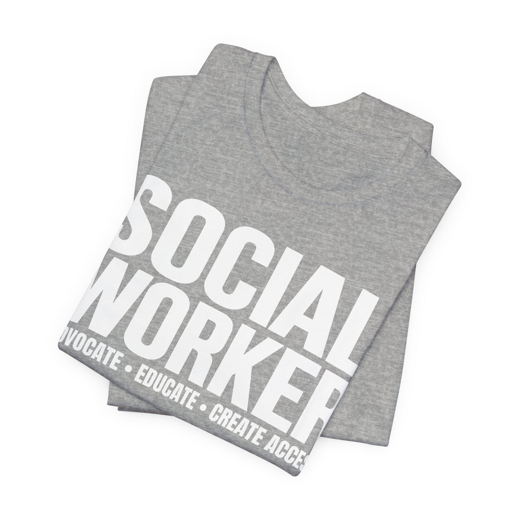 Social Worker: Advocate • Educate • Create Access Tee