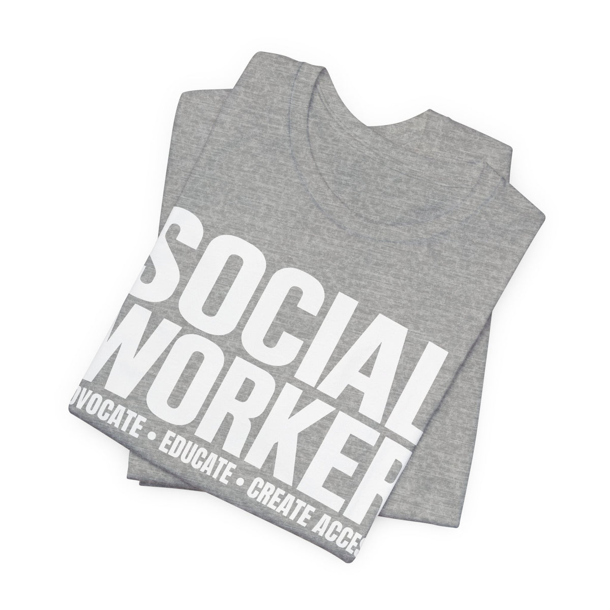 Social Worker: Advocate • Educate • Create Access Tee