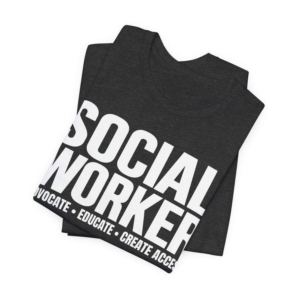Social Worker: Advocate • Educate • Create Access Tee