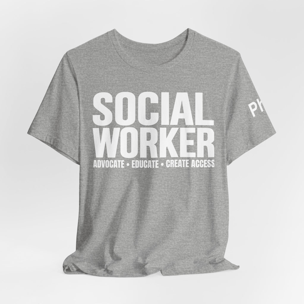 Social Worker: Advocate • Educate • Create Access Tee
