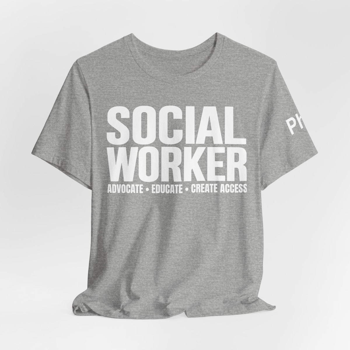 Social Worker: Advocate • Educate • Create Access Tee
