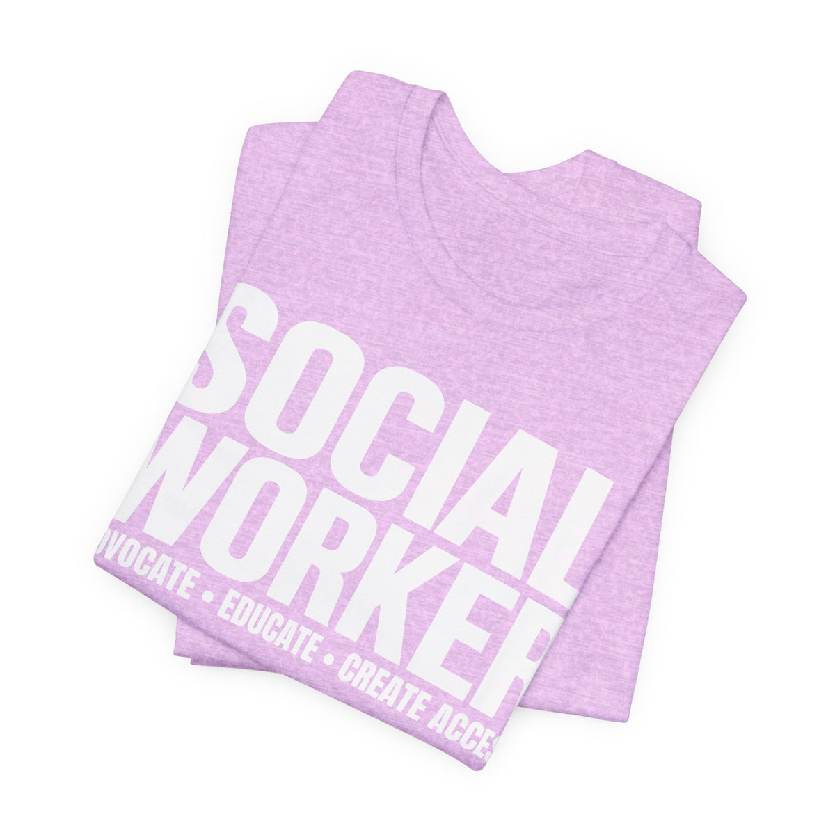 Social Worker: Advocate • Educate • Create Access Tee