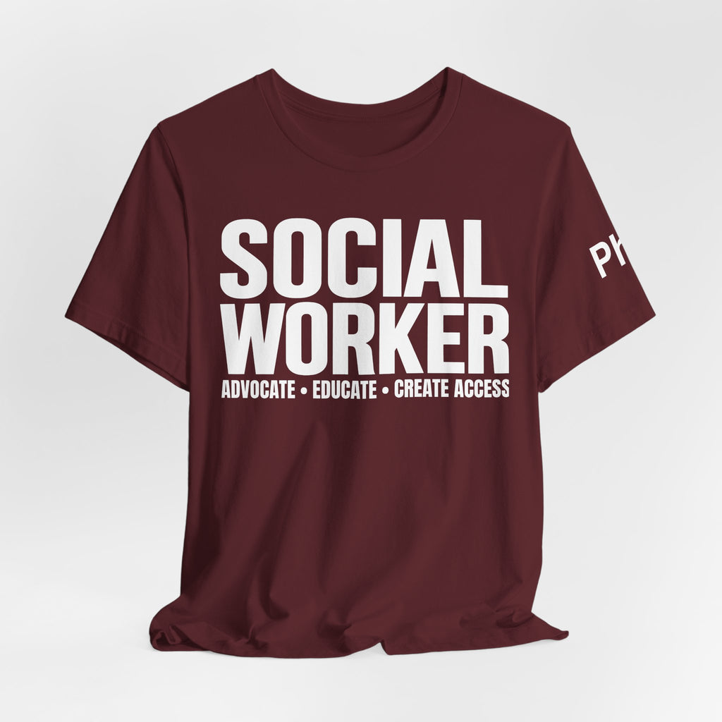 Social Worker: Advocate • Educate • Create Access Tee