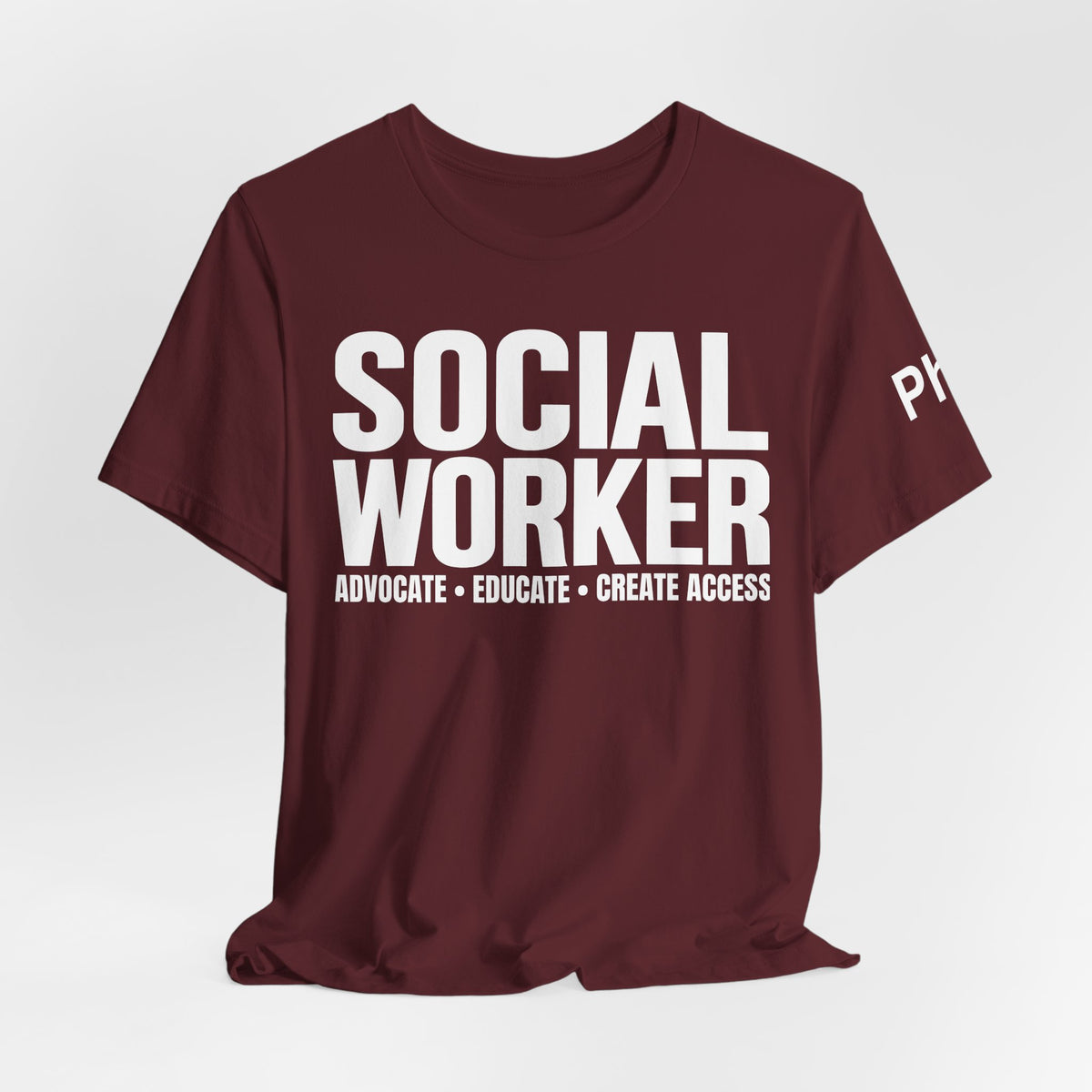 Social Worker: Advocate • Educate • Create Access Tee