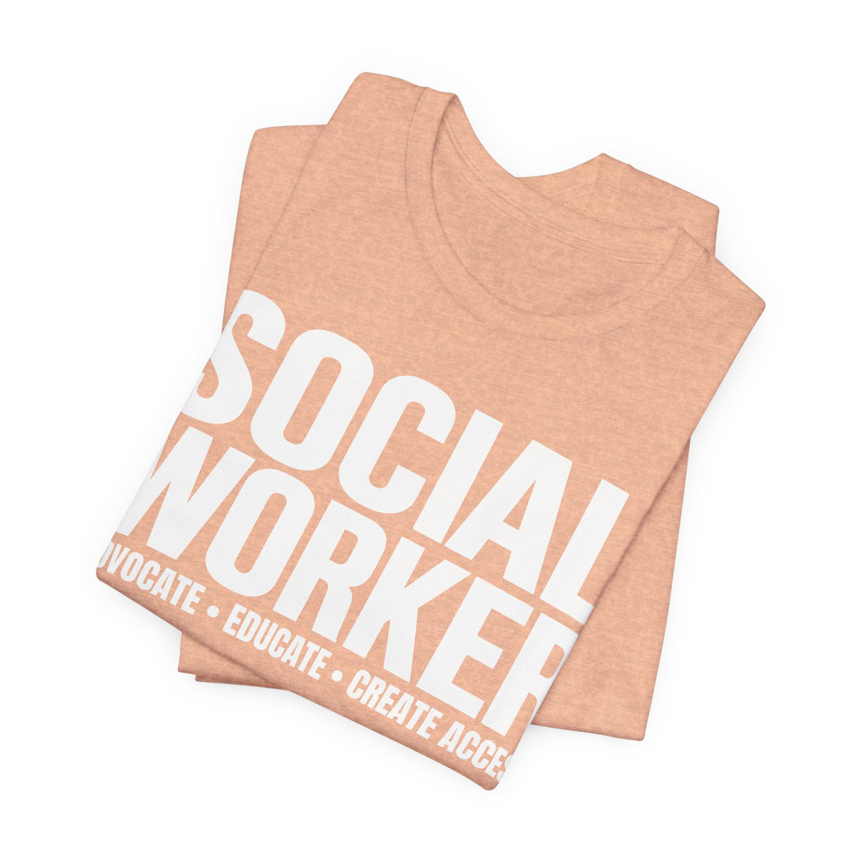 Social Worker: Advocate • Educate • Create Access Tee