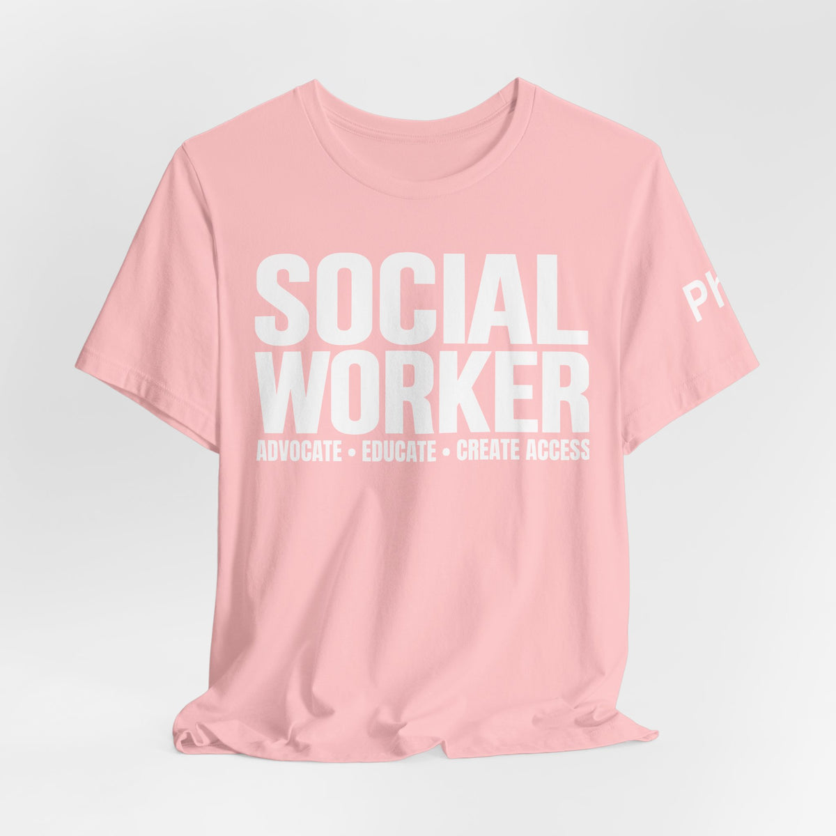 Social Worker: Advocate • Educate • Create Access Tee