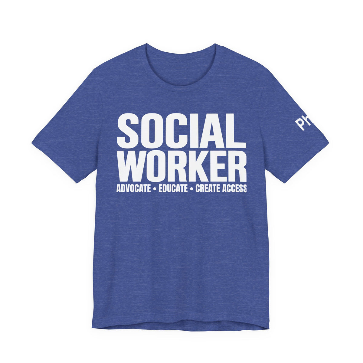 Social Worker: Advocate • Educate • Create Access Tee