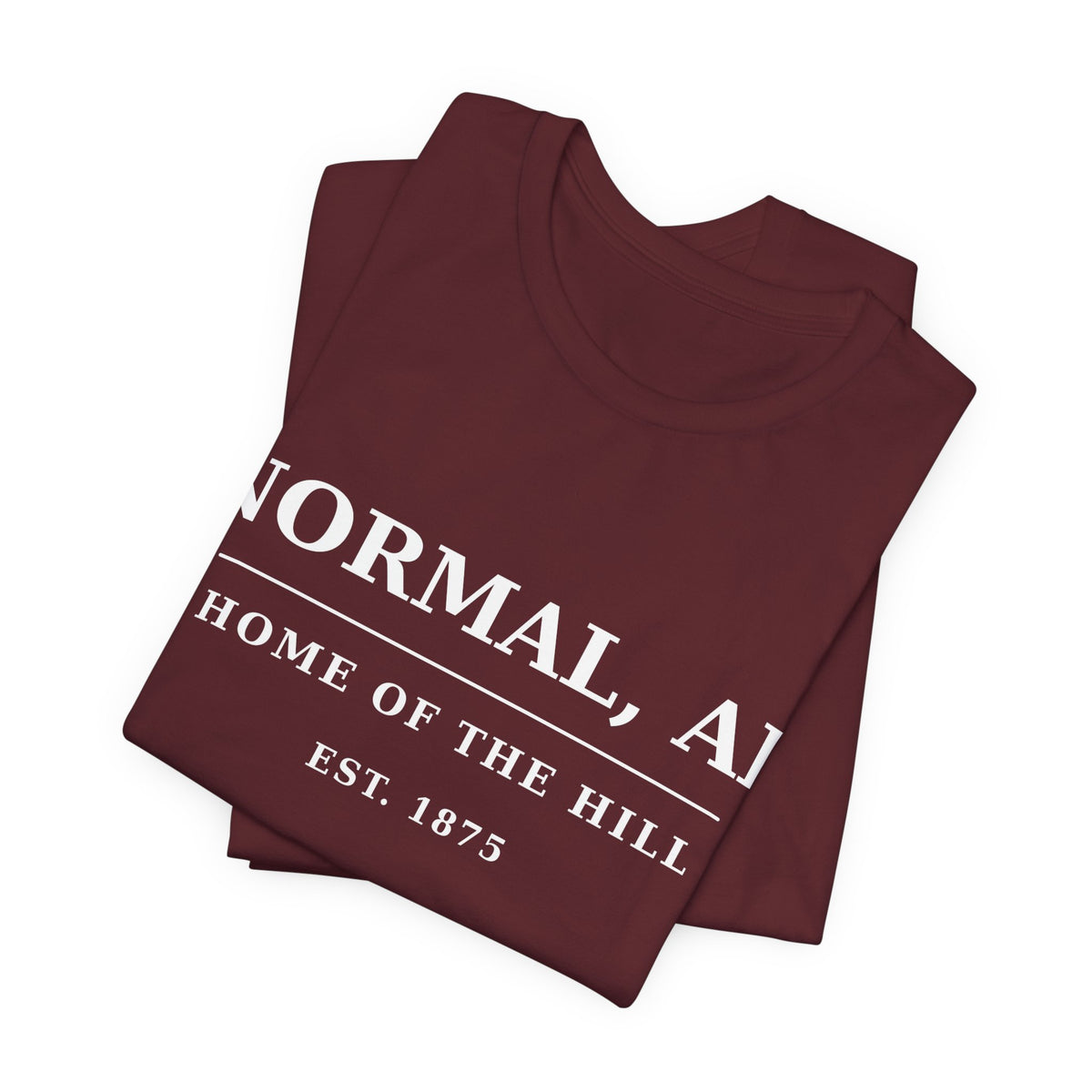 Normal, AL — Home of The Hill T-Shirt in Maroon