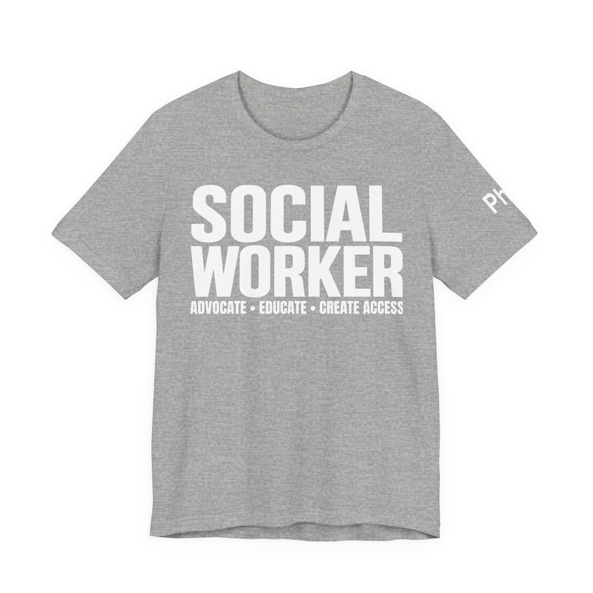 Social Worker: Advocate • Educate • Create Access Tee