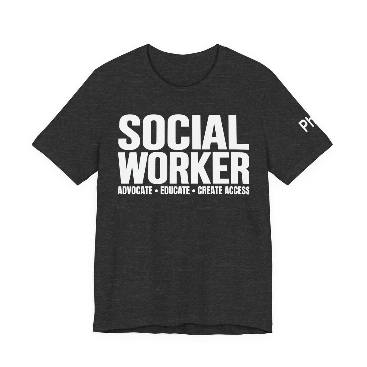Social Worker: Advocate • Educate • Create Access Tee