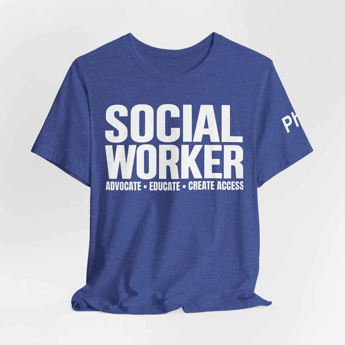 Social Worker: Advocate • Educate • Create Access Tee