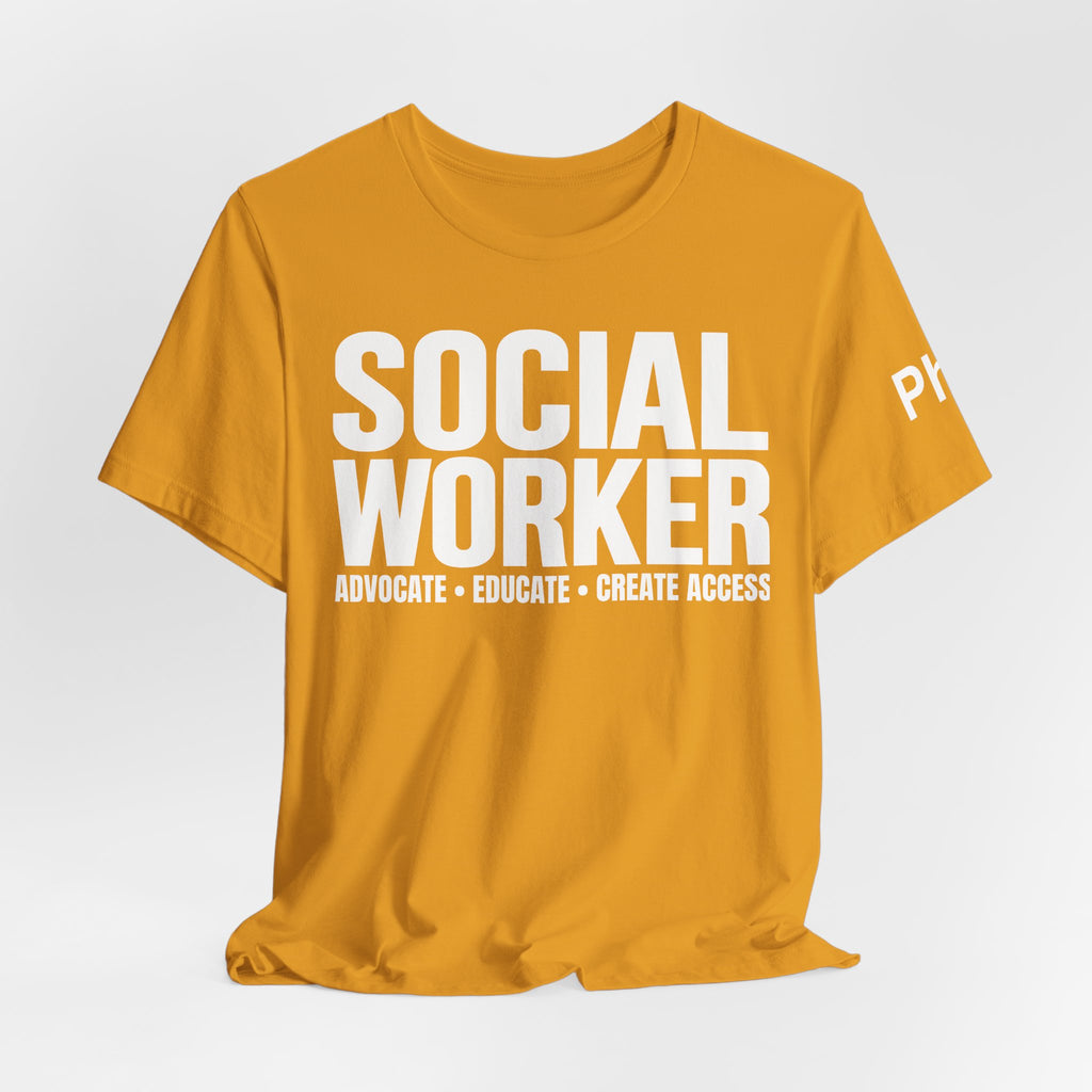 Social Worker: Advocate • Educate • Create Access Tee
