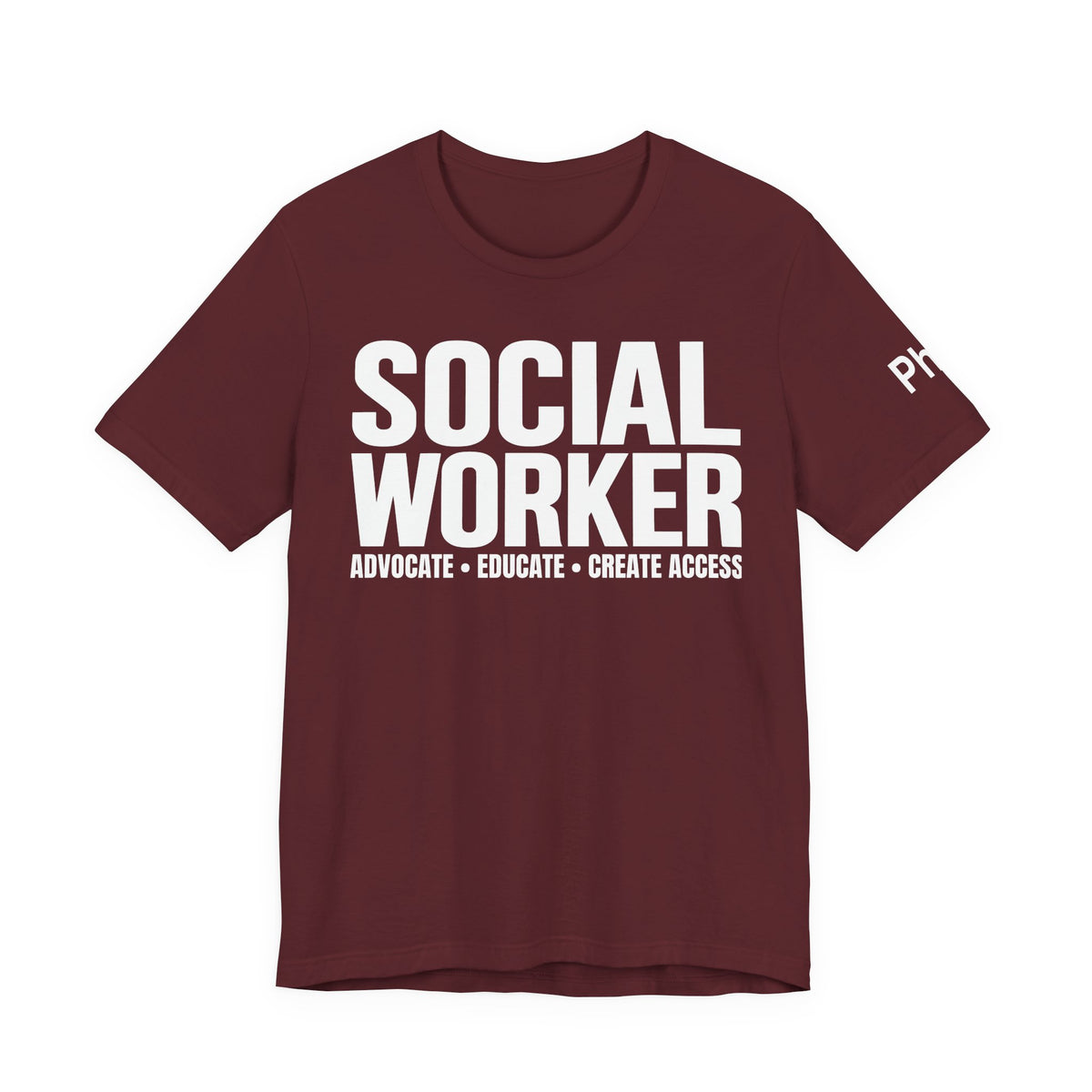 Social Worker: Advocate • Educate • Create Access Tee