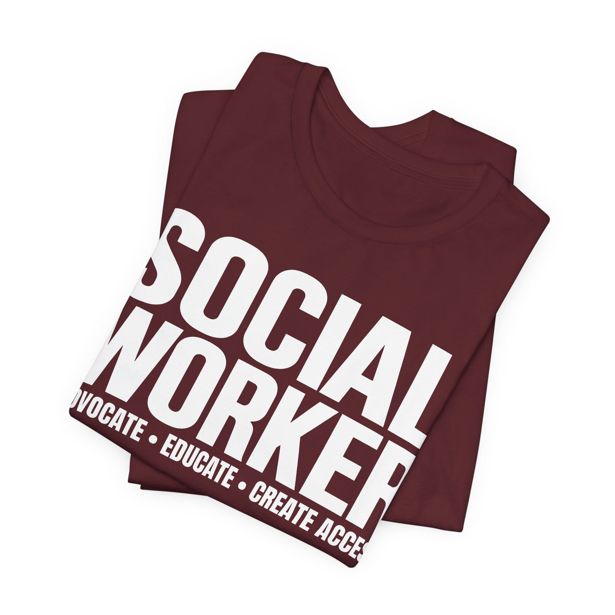 Social Worker: Advocate • Educate • Create Access Tee