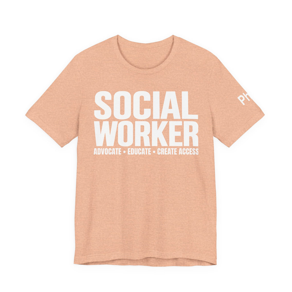 Social Worker: Advocate • Educate • Create Access Tee