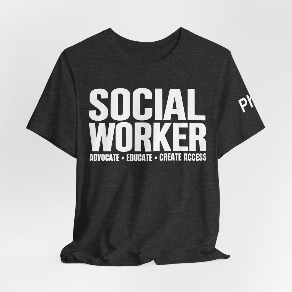 Social Worker: Advocate • Educate • Create Access Tee
